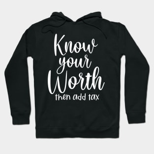 Know your worth and then add tax Hoodie